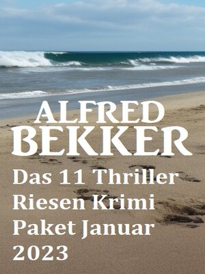 cover image of Das 11 Thriller Riesen Krimi Paket Januar 2023